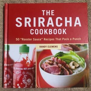 Sriracha Cookbook : 50 Rooster Sauce Recipes That Pack a Punch by Randy Clemens
